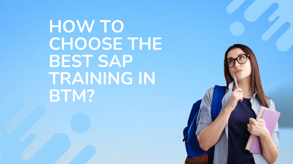 How To Choose The Best SAP Training In BTM